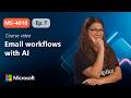 From inbox to impact: Improve your email workflows with AI | MS-4018 | Episode 7