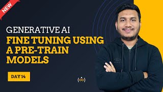 Fine Tuning Using a Pre-train Models  l Basic to Advance | Generative AI Series