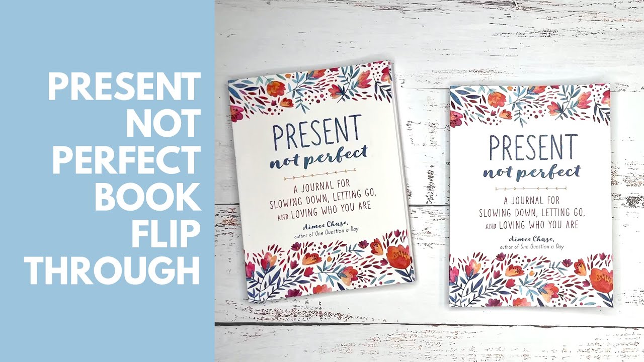Present Not Perfect - A Journal For Slowing Down, Letting Go, and Loving Who You Are Flip Through!