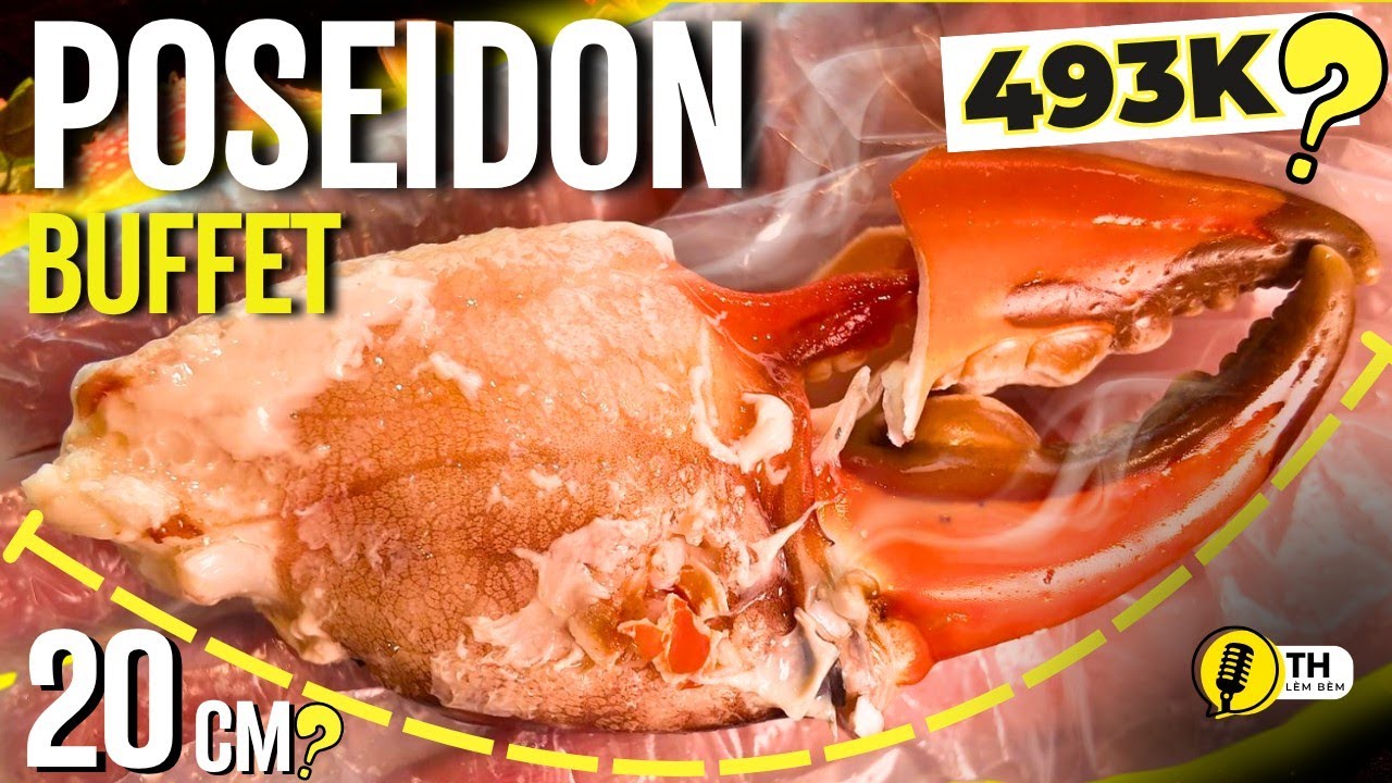 Buffet Poseidon Bình Thạnh | 493K Cua Càng To 20CM - Đáng Tiền Không ???