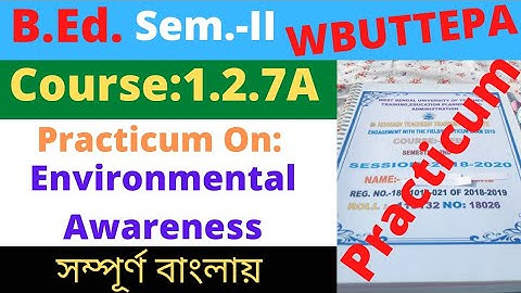 B.Ed. (2nd Sem.) Course: 1.2.7A Practicum: Environmental Awareness /  পরিবেশ সচেতনতা / WBUTTEPA