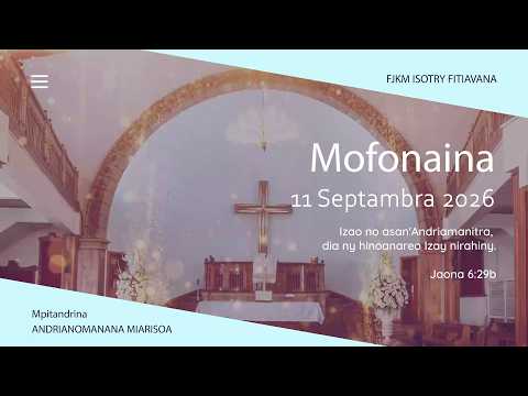 MOFONAINA 11 SEPTAMBRA 2026 - FJKM ISOTRY FITIAVANA
