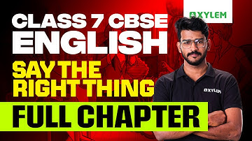 Class 7 CBSE English | Say The Right Thing : Full Chapter | Xylem Class 7 CBSE