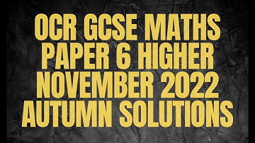 OCR GCSE Maths Paper 6 Higher November 2022 Autumn Solutions
