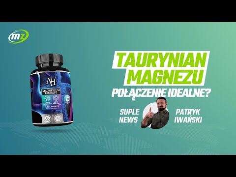 Taurynian magnezu - połączenie IDEALNE?! | Suple News
