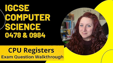CIE iGCSE Computer Science | Exam Question Walkthrough : CPU Registers