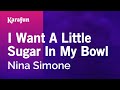 Karaoke I Want A Little Sugar In My Bowl - Nina Simone *