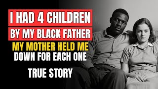 Download Lagu I HAD 4 CHILDREN BY MY BLACK FATHER. MY WHITE MOTHER HELD ME DOWN FOR EACH ONE MP3 Download Lagu I HAD 4 CHILDREN BY MY BLACK FATHER. MY WHITE MOTHER HELD ME DOWN FOR EACH ONE MP3