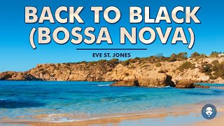 Video thumbnail of "Back to Black (Bossa Nova) 🏝️ Original By Amy Winehouse"