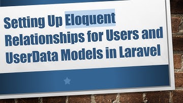 Setting Up Eloquent Relationships for Users and UserData Models in Laravel