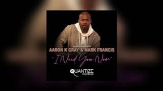 I Need You Now (Mark Francis & DJ SpenVocal Mix) - Aaron K. Gray, Mark Francis, DJ Spen
