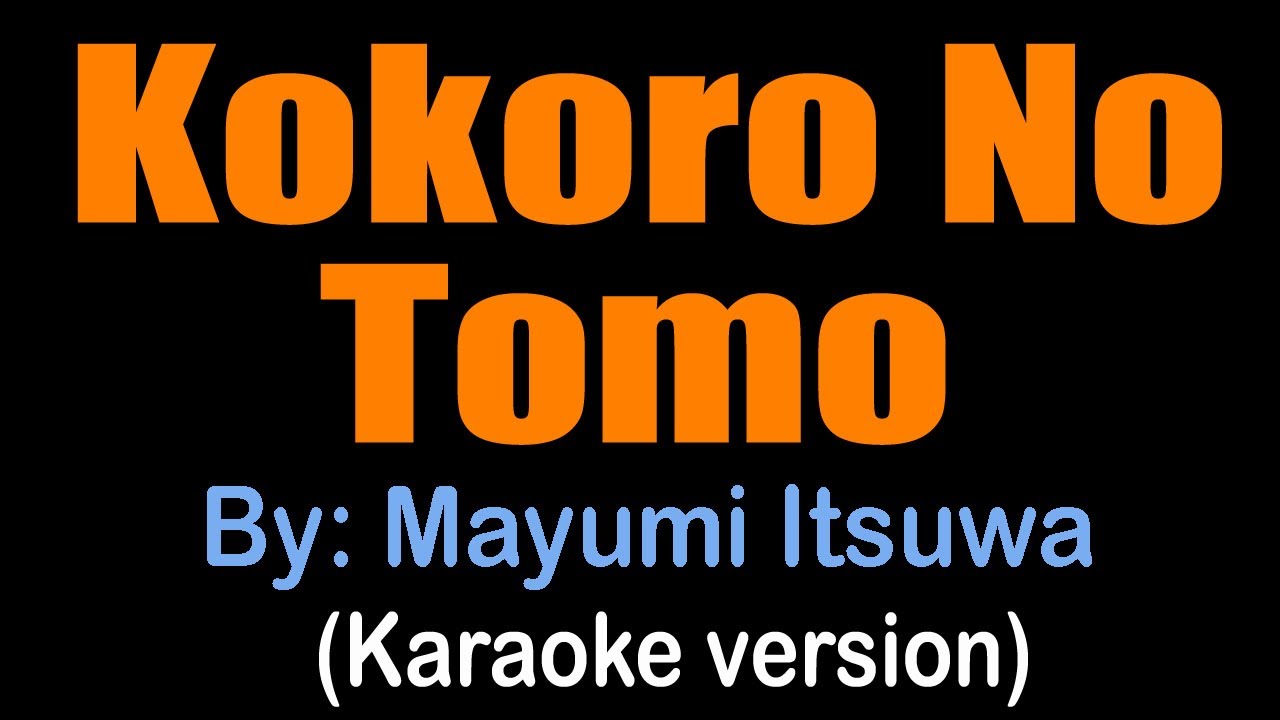 KOKORO NO TOMO - Mayumi Itsuwa (karaoke version) KOKORO NO TOMO - Mayumi Itsuwa (karaoke version)