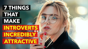 7 Things That Make Introverts Incredibly Attractive | How Being An Introvert Is A Good Thing