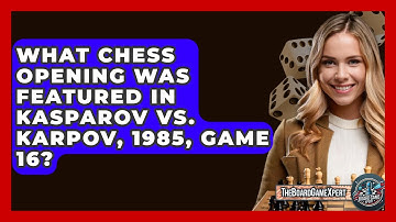 What Chess Opening Was Featured In Kasparov Vs. Karpov, 1985, Game 16? - The Board Game Xpert