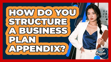 How Do You Structure A Business Plan Appendix?