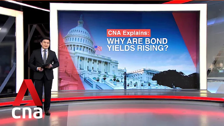 CNA Explains: Why are bond yields rising? - DayDayNews