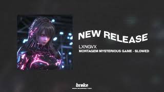 LXNGVX - Montagem Mysterious Game (Slowed)