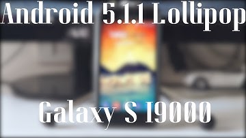 How to Install Android 5.1.1 Lollipop on Samsung Galaxy S GT-I9000