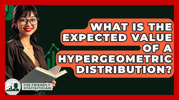 What Is The Expected Value Of A Hypergeometric Distribution? - The Friendly Statistician