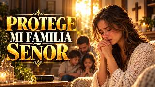 PROTEGE MI FAMILIA, SEÑOR | Alabanzas Cristianas de Protección para la Familia y el Hogar