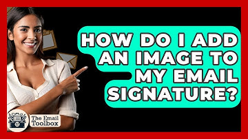 How Do I Add An Image To My Email Signature? - TheEmailToolbox.com