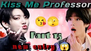 Kiss Me Professor Part 15 😘💕 || A New Entry in Taekook's Life 😱😳 || Hindi Dubbed #taekook #yoonmin