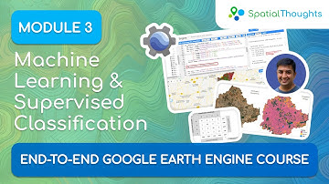 Module 3: Machine Learning and Supervised Classification - End-to-End GEE