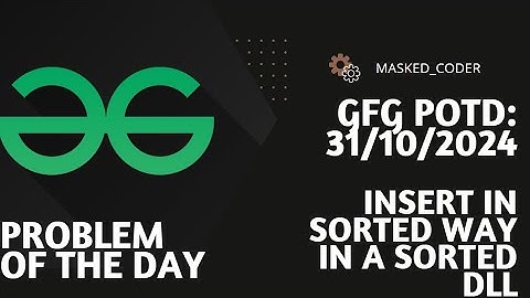 Insert in Sorted way in a Sorted DLL | gfg potd | 28-10-2024 | GFG Problem of The Day