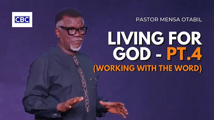 Living For God - Pt.4 (Working With The Word) || Pastor Mensa Otabil