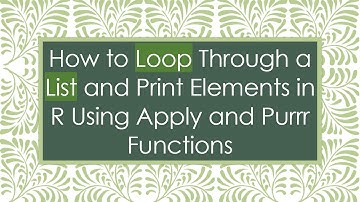 How to Loop Through a List and Print Elements in R Using Apply and Purrr Functions
