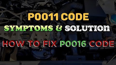 Easy Fix for Code P0011: Save Money and Time | How To Fix Code P0011 ?