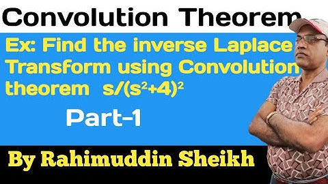Inverse Laplace Transform using Convolution theorem part-1 by Rahimuddin Sheikh 