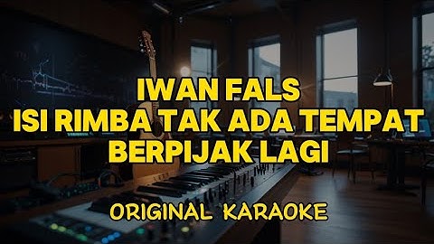 Iwan Fals - Isi Rimba Tak Ada Tempat Berpijak Lagi (Karaoke Score)