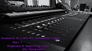 Anatomy of a Mix #3  Complete Remix !       Part 1 Session setup