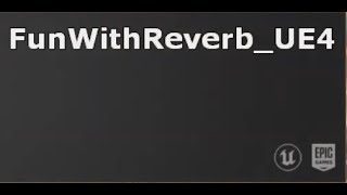 [UE4] Fun With Reverb