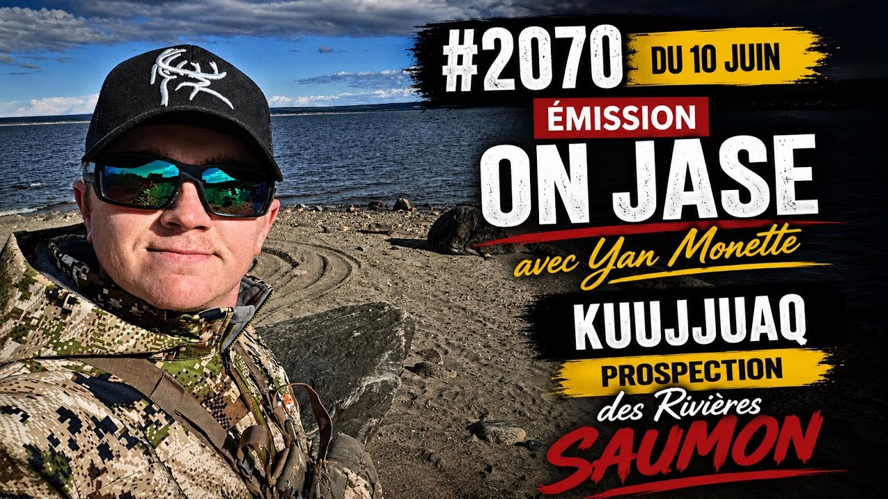 #2070 du 10 juin Emission ON JASE avec Yan Monette KUUJJUAQ prospection des Rivières Saumon