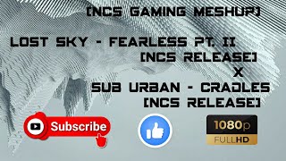 (Gaming MeshUp) Lost Sky - Fearless pt. II x Sub Urban - Cradles (NCS Release)