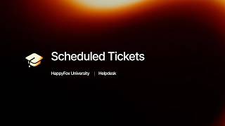 Scheduled Tickets | HappyFox University
