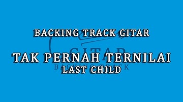 TAK PERNAH TERNILAI (LAST CHILD) - GITAR BACKING TRACK / MINUS GITAR
