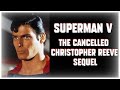 SUPERMAN 5 🎬 The Christopher Reeve Sequel That Never Was...