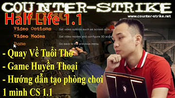 Half Life 1.1 - Hướng Dẫn Tạo Phòng và Chơi Game CS 1.1 Huyền Thoại - Thanh Sao Gaming #1
