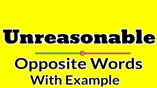 Unreasonable opposite word in english | Unreasonable opposite in Hindi | Unreasonable meaning