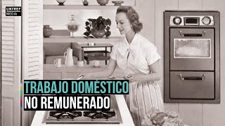 ¿Qué es el trabajo doméstico no remunerado?