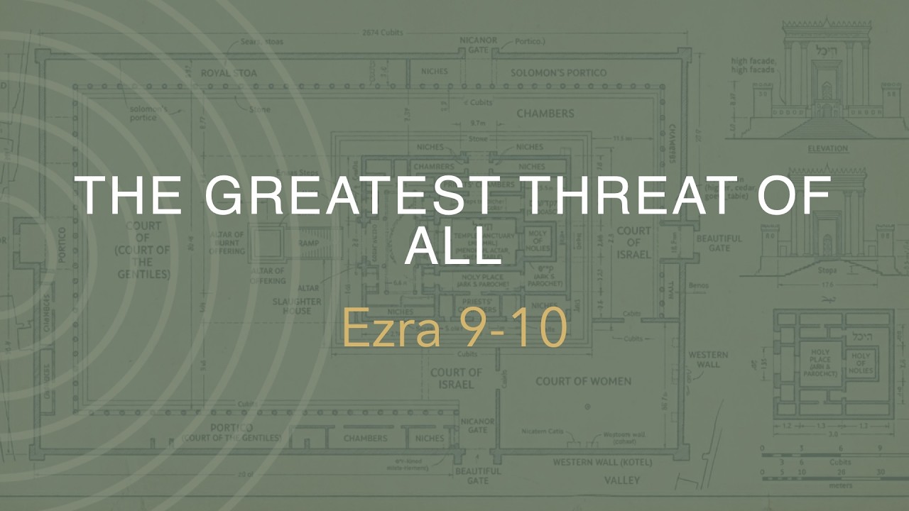 Ezra 9-10 | The Greatest Threat of All