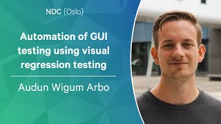 Automation of GUI testing using visual regression testing - Audun Wigum Arbo - NDC Oslo 2023