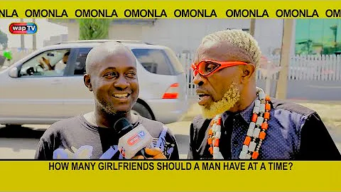 How many girlfriends should a man have at a time? - Omonla Voxpop
