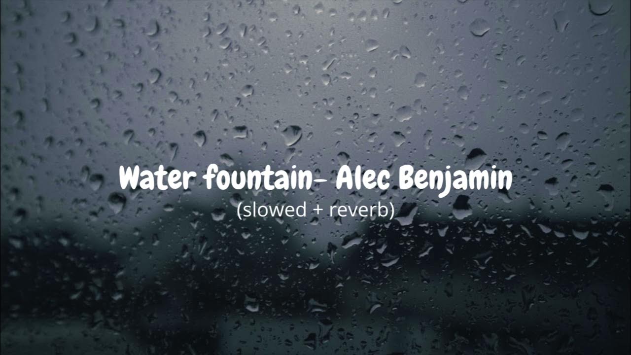 Water Fountain Alec Benjamin (slowed + reverb) YouTube