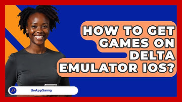 How To Get Games On Delta Emulator iOS? - Be App Savvy