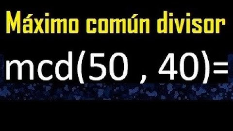 mcd 50 y 40 , maximo comun divisor , como se halla , ejemplos