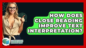 How Does Close Reading Improve Text Interpretation? - The Language Library